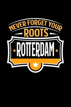 Rotterdam Never Forget your Roots: TAGEBUCH / NOTIZBUCH Für Schulanfänger, Studenten, Schüler, Backpacker, Reisende, Traveler A5 (6x9 inch) 120 Seiten ... für Auslandsstudenten (German Edition)