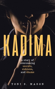 Paperback Kadima: A story of overcoming secrets, sickness, and shame Book
