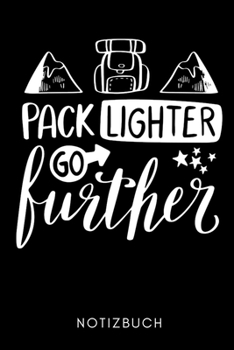 PACK LIGHTER GO FURTHER NOTIZBUCH: A5 TAGEBUCH Wandern Geschenke | Gipfelbuch | Tagebuch zum Eintragen | Wanderzubehör | Berg Tourenbuch | Wanderbuch | Bergsteiger Wanderer (German Edition)