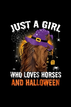 Just A Girl Who Loves Horses and Halloween: Just A Girl Who Loves Horses Funny Halloween Journal/Notebook Blank Lined Ruled 6x9 100 Pages