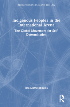 Hardcover Indigenous Peoples in the International Arena: The Global Movement for Self-Determination Book