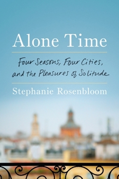 Hardcover Alone Time: Four Seasons, Four Cities, and the Pleasures of Solitude Book