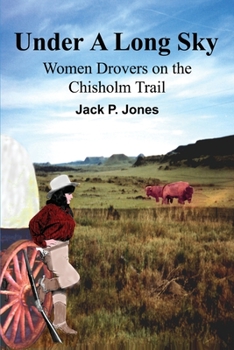 Paperback Under A Long Sky: Women Drovers on the Chisholm Trail Book