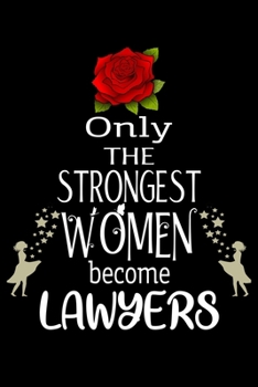 Paperback Only The Strongest Women become Lawyers: Appreciation Notebook/Journal Homebook For your favorite Lawyer - 6"x9", 120 pages - Lined - Lawyer Girl Gift Book