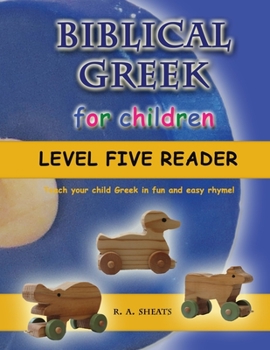 Paperback Biblical Greek for Children Level Five Reader: Teach your child Greek in fun and easy rhyme! Book