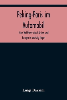 Paperback Peking-Paris im Automobil; Eine Wettfahrt durch Asien und Europa in sechzig Tagen. [German] Book