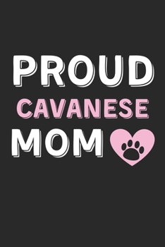 Proud Cavanese Mom: Lined Journal, 120 Pages, 6 x 9, Cavanese Dog Mom Gift Idea, Black Matte Finish (Proud Cavanese Mom Journal)