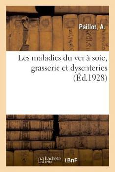 Paperback Les Maladies Du Ver À Soie, Grasserie Et Dysenteries [French] Book