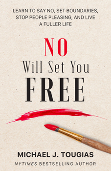 Hardcover No Will Set You Free: Learn to Say No, Set Boundaries, Stop People Pleasing, and Live a Fuller Life (How an Organizational Approach to No Im Book