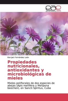 Propiedades nutricionales, antioxidantes y microbiológicas de mieles: Mieles poliflorales de dos especies de abejas (Apis mellifera y Melipona beecheii), en Sancti Spíritus, Cuba
