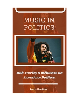 Paperback Music in Politics: Bob Marley's Influence on Jamaican Politics. Book