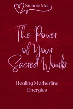 The Power of Your Sacred Womb — Healing Motherline Energies