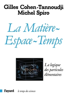 La matiere-espace-temps: La logique des particules elementaires (Le Temps des sciences)