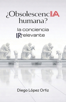 Paperback ¿ObsolescencIA humana?: la conciencia irrelevante [Spanish] Book