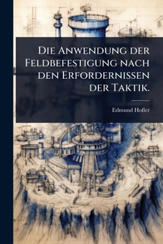 Paperback Die Anwendung der Feldbefestigung nach den Erfordernissen der Taktik. [German] Book