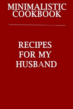 Paperback Minimalistic CookBook Recipes For My Husband: A 120 Lined Pages To Note Down Your Way To Those Delicious Meals! Book