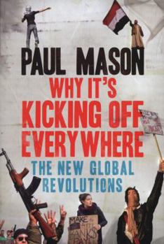 Paperback Why It's Kicking Off Everywhere: The New Global Revolutions Book