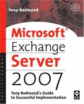 Paperback Microsoft Exchange Server 2007: Tony Redmond's Guide to Successful Implementation Book