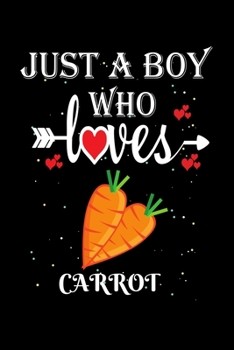 Paperback Just a Boy Who Loves Carrot: Gift for Carrot Lovers, Carrot Lovers Journal / Notebook / Diary / Thanksgiving / Christmas & Birthday Gift Book