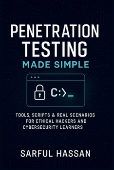 Paperback Penetration Testing Made Simple: Tools, Scripts & Real Scenarios for Ethical Hackers and Cybersecurity Learners Book