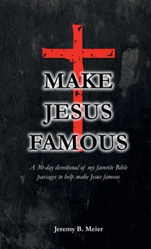 Paperback Make Jesus Famous: A 30-day devotional of my favorite Bible passages to help make Jesus famous Book