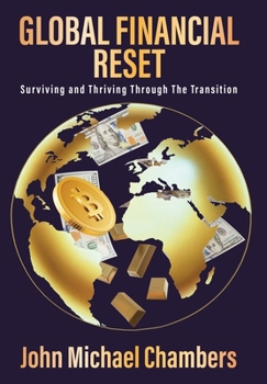Hardcover Global Financial Reset: Surviving and Thriving Through the Transition Book