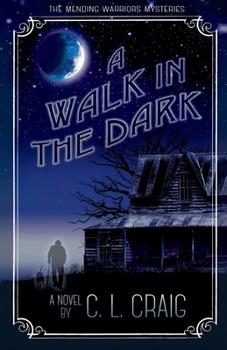 Walk in the Dark : The Mending Warriors Mysteries