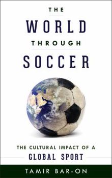 Hardcover The World through Soccer: The Cultural Impact of a Global Sport Book