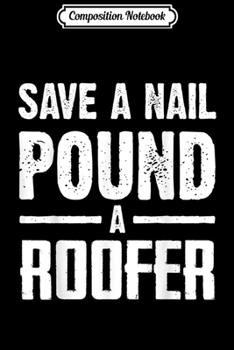 Composition Notebook: Roofer Adult Humor Funny Roofing Pun  Journal/Notebook Blank Lined Ruled 6x9 100 Pages