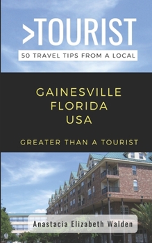 Paperback Greater Than a Tourist-Gainsville Florida USA: 50 Travel Tips from a Local Book