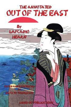 Paperback The Annotated Out of the East by Lafcadio Hearn: Reveries and Studies in New Japan Book