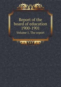 Report of the board of education 1900-1901 Volume 1. The report