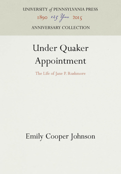 Hardcover Under Quaker Appointment: The Life of Jane P. Rushmore Book