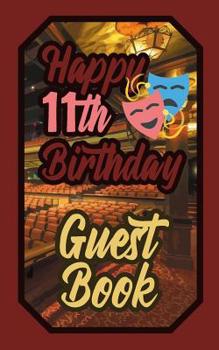 Paperback Happy 11th Birthday Guest Book: 11 Eleven Eleventh Theatre Celebration Message Logbook for Visitors Family and Friends to Write in Comments & Best Wis Book