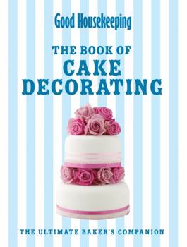 Hardcover Complete Book of Cake Decorating: The Essential Guide to Icing and Decorating Beautiful Cakes at Home. Book