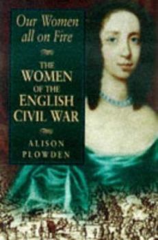 Women All on Fire: Women of the English Civil War