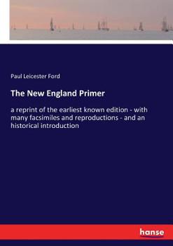 Paperback The New England Primer: a reprint of the earliest known edition - with many facsimiles and reproductions - and an historical introduction Book