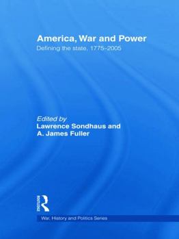 Hardcover America, War and Power: Defining the State, 1775-2005 Book