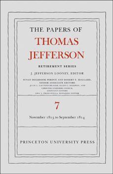 The the Papers of Thomas Jefferson, Retirement Series, Volume 7: 28 November 1813 to 30 September 1814 - Book #7 of the Papers of Thomas Jefferson, Retirement Series