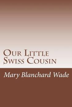 Our Little Swiss Cousin - Book  of the Our Little Cousin