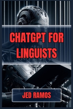 Paperback ChatGPT for Linguists: Revolutionize Language Research and Analysis with AI-Driven Insights (2024 Guide) Book