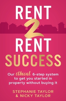 Paperback Rent 2 Rent Success: Our ethical 6-step system to get you started in property without buying it Book