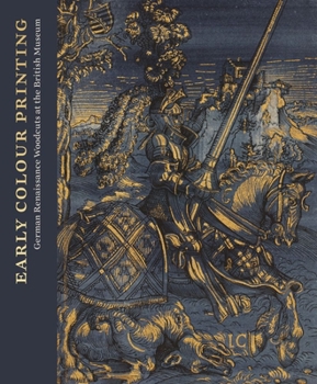 Hardcover Early Colour Printing: German Renaissance Woodcuts at the British Museum Book