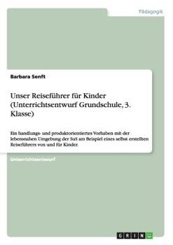 Paperback Unser Reiseführer für Kinder (Unterrichtsentwurf Grundschule, 3. Klasse): Ein handlungs- und produktorientiertes Vorhaben mit der lebensnahen Umgebung [German] Book