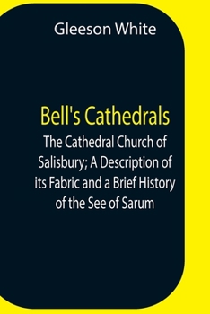 Paperback Bell'S Cathedrals; The Cathedral Church Of Salisbury; A Description Of Its Fabric And A Brief History Of The See Of Sarum Book