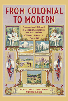 Hardcover From Colonial to Modern: Transnational Girlhood in Canadian, Australian, and New Zealand Literature, 1840-1940 Book