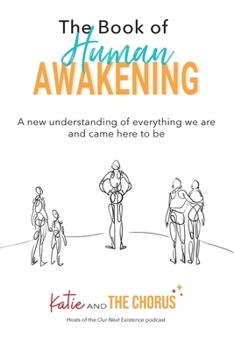 Paperback The Book of Human Awakening: A new understanding of everything we are and came here to be Book