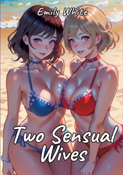Two Sensual Wives: Sexy Erotic Stories for Adults Illustrated with Hentai Pictures