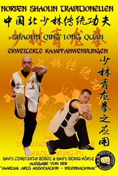 Shaolin Qing Long Quan - Erweiterte Kampfanwendungen (Shaolin Kung Fu Enzyklopädie) (German Edition)