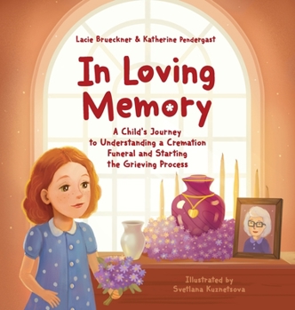 Hardcover In Loving Memory: A Child's Journey to Understanding a Cremation Funeral and Starting the Grieving Process Book